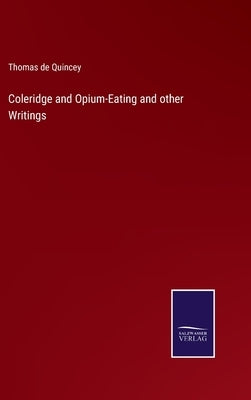 Coleridge and Opium-Eating and other Writings by Quincey, Thomas de