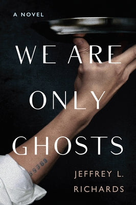We Are Only Ghosts by Richards, Jeffrey L.