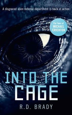 Into the Cage: A Riveting Science Fiction Thriller Where an Alien Experiment Turns Deadly by Brady, R. D.
