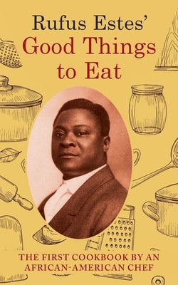 Rufus Estes' Good Things to Eat: The First Cookbook by an African-American Chef (Dover Cookbooks) by Estes, Rufus