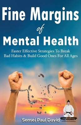Fine Margins of Mental Health: Quicker, more effective Strategies That Break Bad Habits and Build Good Ones for All Ages by David, Sensei Paul