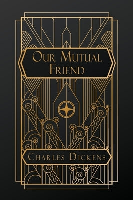 Our Mutual Friend by Dickens, Charles