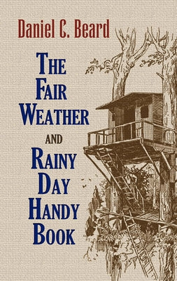 The Fair Weather and Rainy Day Handy Book by Beard, Daniel