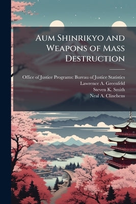 Aum Shinrikyo and Weapons of Mass Destruction by Office of Justice Programs Bureau of