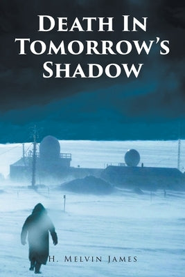 Death In Tomorrow's Shadow by James, H. Melvin