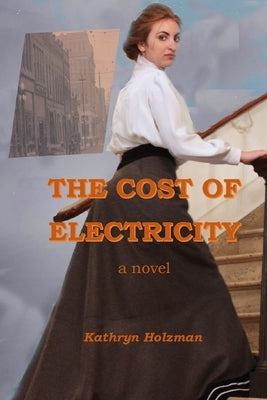 The Cost of Electricity, a Novel by Holzman, Kathryn