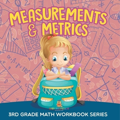 Measurements & Metrics: 3rd Grade Math Workbook Series by Baby Professor
