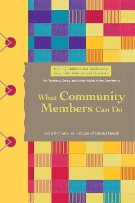 Helping Children and Adolescents Cope With Violence and Disasters: What Community Members Can Do by Health, National Institutes of