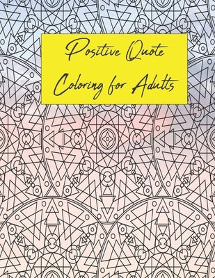 Positive Quote Coloring for Adults: Mandela, Abstract, and Geometric Designs by Bethbirdbooks