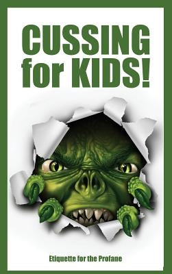 Cussing for Kids: Etiquette for the Profane by Huston, Jimmy
