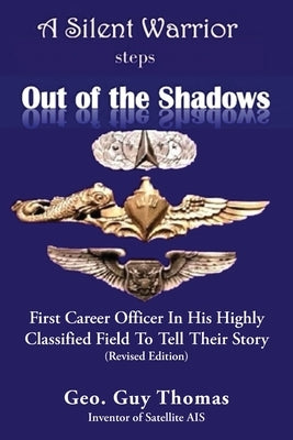 A Silent Warrior Steps Out of the Shadows: First Career Officer In His Highly Classified Field To Tell Their Story (Revised Edition) by Thomas, Geo Guy