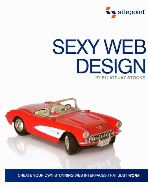 Sexy Web Design: Creating Interfaces that Work by Stocks, Elliot Jay
