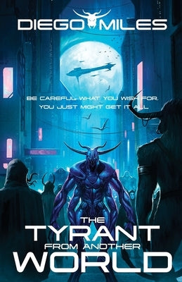 The Tyrant from Another World by Miles, Diego C.