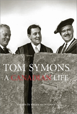 Tom Symons: A Canadian Life by Heintzman, Ralph