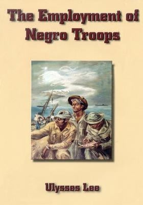 The Employment of Negro Troops by Center of Military History United States