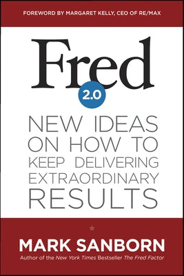 Fred 2.0: New Ideas on How to Keep Delivering Extraordinary Results by Sanborn, Mark