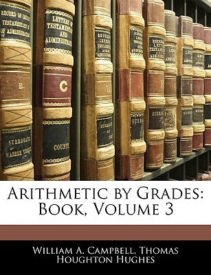 Arithmetic by Grades: Book, Volume 3 by Campbell, William A.
