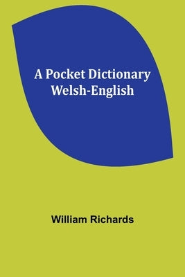 A Pocket Dictionary Welsh-English by Richards, William