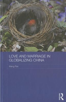 Love and Marriage in Globalizing China by Pan, Wang