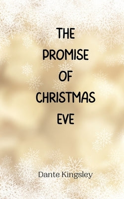 The Promise of Christmas Eve by Kingsley, Dante