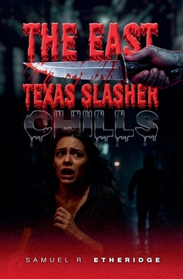 The East Texas Slasher by Etheridge, Samuel