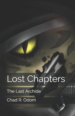 The Last Archide: Lost Chapters by Odom, Chad R.