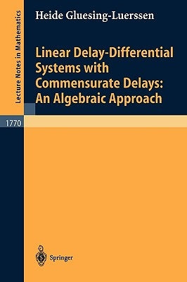 Linear Delay-Differential Systems with Commensurate Delays: An Algebraic Approach by Gluesing-Luerssen, Heide