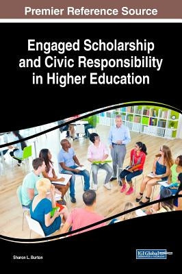 Engaged Scholarship and Civic Responsibility in Higher Education by Burton, Sharon L.