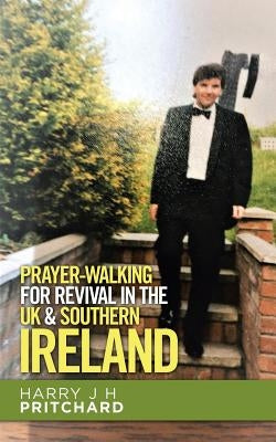 Prayer-Walking for Revival in the Uk & Southern Ireland by Pritchard, Harry J. H.