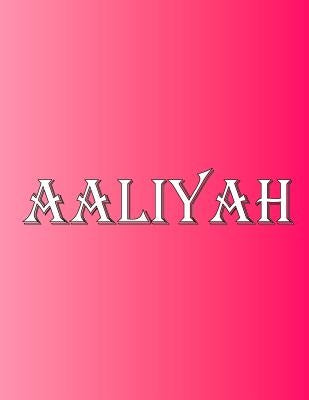 Aaliyah: 100 Pages 8.5" X 11" Personalized Name on Notebook College Ruled Line Paper by Rwg