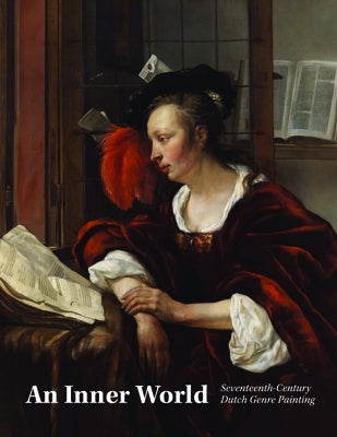 An Inner World: Seventeenth-Century Dutch Genre Painting by Yeager-Crasselt, Lara