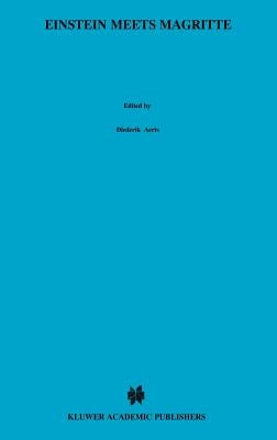 Einstein Meets Magritte: An Interdisciplinary Reflection: The White Book of "Einstein Meets Magritte" by Aerts, Diederik