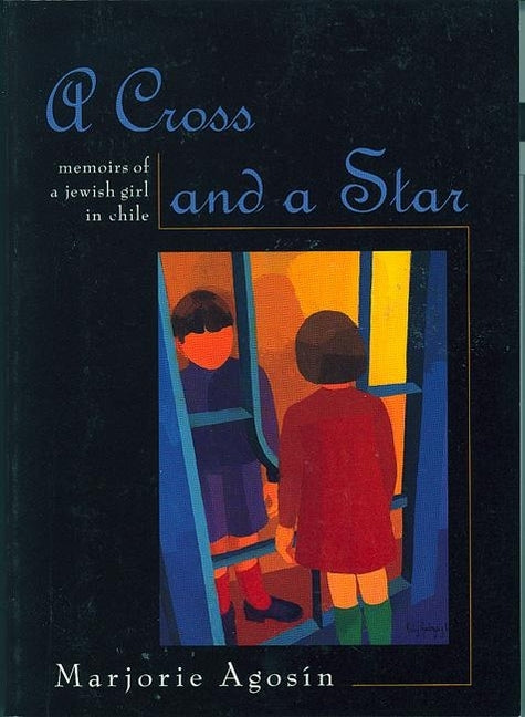 A Cross and a Star: Memoirs of a Jewish Girl in Chile by Agosín, Marjorie