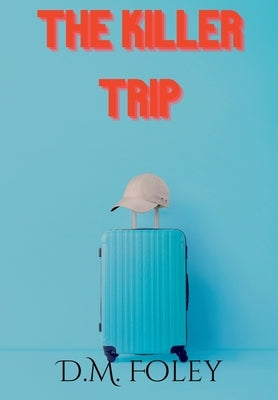 The Killer Trip by Foley, D. M.