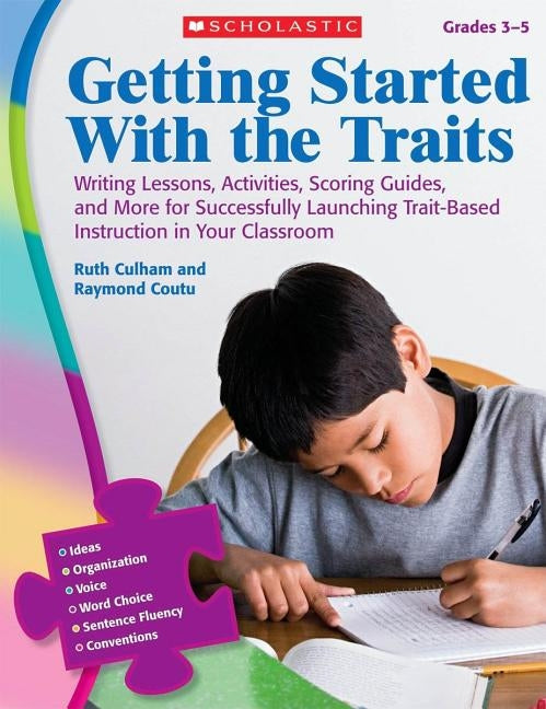 Getting Started with the Traits, Grades 3-5: Writing Lessons, Activities, Scoring Guides, and More for Successfully Launching Trait-Based Instruction by Culham, Ruth