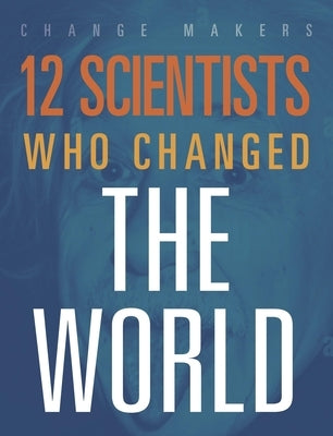 12 Scientists Who Changed the World by Richard, Orlin