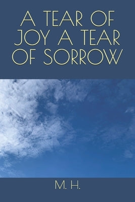 A Tear of Joy a Tear of Sorrow by H, M.