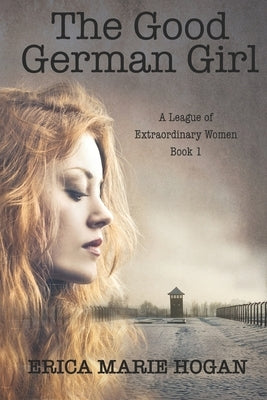 The Good German Girl by Hogan, Erica Marie