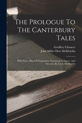 The Prologue To The Canterbury Tales: With Notes, Plan Of Preparation, Examination Papers, And Glossary By J.m.d. Meiklejohn by Chaucer, Geoffrey