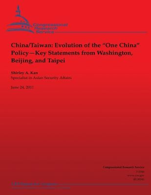 China/Taiwan: Evolution of the "One China" Policy--Key Statements from Washington, Beijing and Taipei by Kan, Shirley Ann