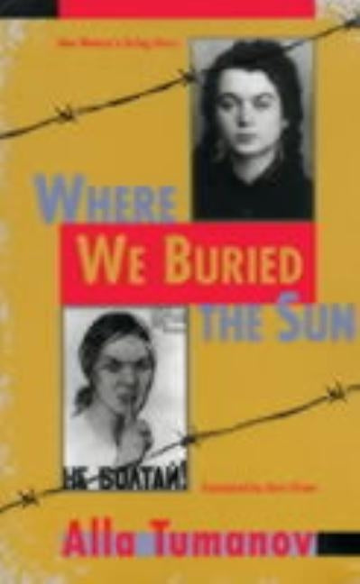 Where We Buried the Sun by Tumonov, Alla