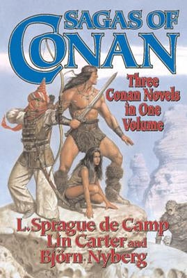 Sagas of Conan: Conan the Swordsman/Conan the Liberator/Conan and the Spirder God by De Camp, L. Sprague