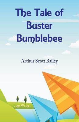 The Tale of Buster Bumblebee by Bailey, Arthur Scott