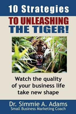 Ten Strategies to Unleashing the Tiger? by Adams, Simmie a.