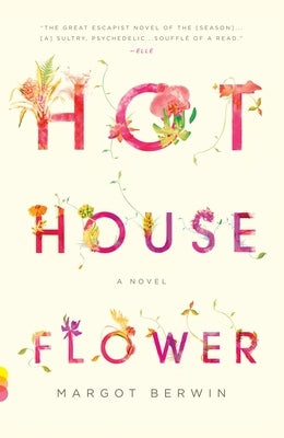 Hothouse Flower and the Nine Plants of Desire by Berwin, Margot