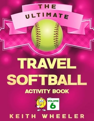 Travel Softball Activity Book: Road Trip Activities and Travel Games For Kids & Teens On The Go by Wheeler, Keith