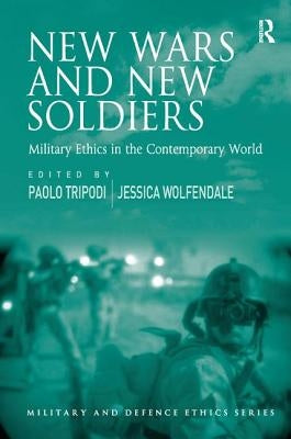 New Wars and New Soldiers: Military Ethics in the Contemporary World by Tripodi, Paolo