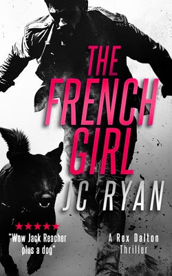 The French Girl: A Rex Dalton Thriller by Ryan, Jc