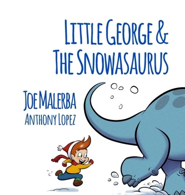 Little George and The Snowasaurus by Malerba, Joe