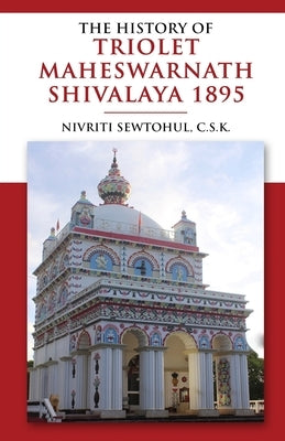 The History of Triolet Maheshwarnath Shivalaya 1895 by Sewtohul, Nivriti